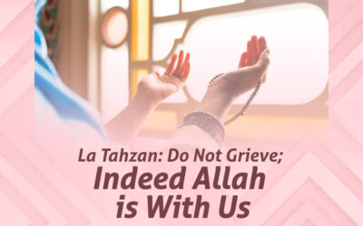 La Tahzan: Do Not Grieve; Indeed Allah is With Us
